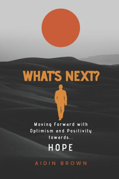 What's Next?: Moving Forward with Optimism and Positivity towards HOPE