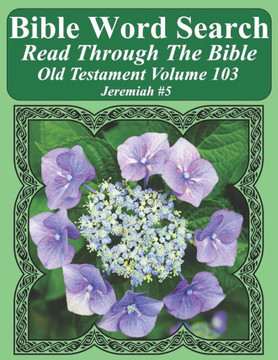 Bible Word Search Read Through The Bible Old Testament Volume 103: Jeremiah #5 Extra Large Print (Bible Word Search Puzzles Jumbo Print Flower Lover's Edition Old Testament)