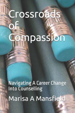 Crossroads of Compassion: Navigating A Career Change Into Counselling