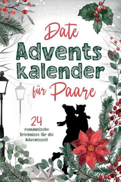 Date Adventskalender f? Paare: 24 romantische Erlebnisse f? die Adventszeit!
