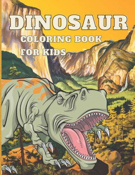 Dinosaur Coloring Book-Kids: Great Gift for Boys & Girls, Ages 3-12 Dinosaur Coloring Book-Kids: Great Gift for Boys & Girls, Ages 3-12
