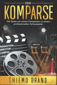 Der Komparse: Die Reise von einem Komparsen zu einem professionellen Schauspieler