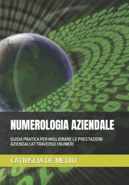 Numerologia Aziendale: Guida Pratica Per Migliorare Le Prestazioni Aziendali Attraverso I Numeri
