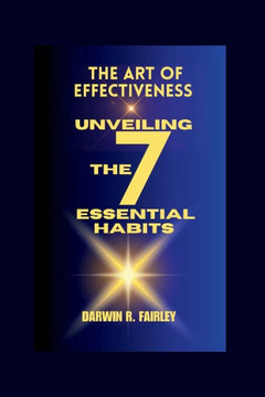 The art of effectiveness: Unveiling The 7 Essential Habits