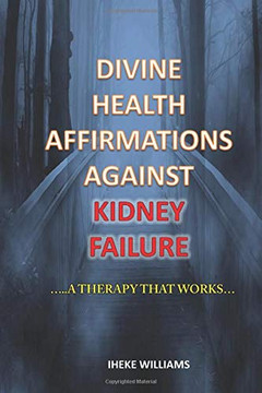 Divine Health Affirmations Against Kidney Failure: ..A Therapy That Works!!..