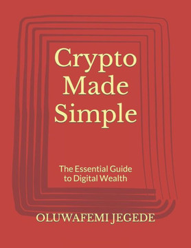 Crypto Made Simple: The Essential Guide to Digital Wealth