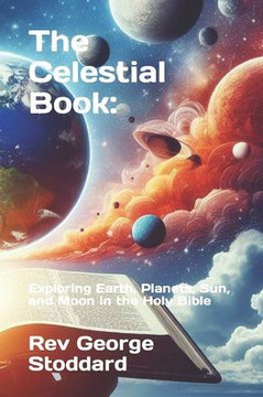 The Celestial Book: Exploring Earth, Planets, Sun, and Moon in the Holy Bible