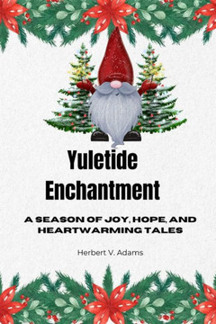 Yuletide Enchantment: A Season of Joy, Hope, and Heartwarming Tales