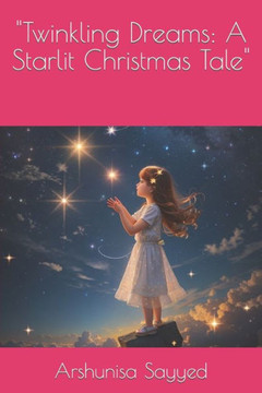 ""Twinkling Dreams: A Starlit Christmas Tale"" ""Twinkling Dreams: A Starlit Christmas Tale""