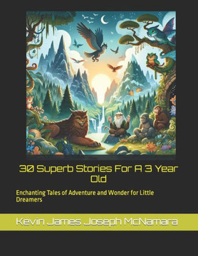 ""30 Superb Stories For A 3 Year Old"": ""Enchanting Tales of Adventure and Wonder for Little Dreamers""