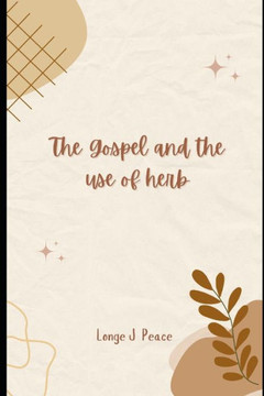 The Gospel and the Use of Herbs: A Spiritual Journey into Holistic Healing