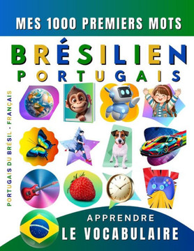 Apprendre le vocabulaire Br?ilien: Mes mille premiers mots, Bilingue Portugais du Br?il - Fran?is: Imagier Br?ilien - Portugais pour d?utant