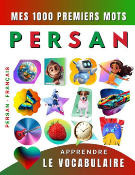 Apprendre le vocabulaire Persan: Mes mille premiers mots, Bilingue Persan - Fran?is: Imagier Persan Farsi pour d?utant