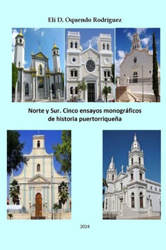 Norte y Sur. Cinco ensayos monogr?icos de historia puertorrique?