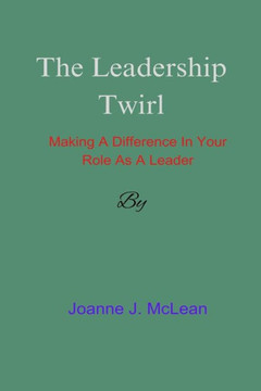 The Leadership Twirl: Making a Difference in Your Role as a Leader