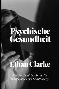 Psychische Gesundheit: Ein Ganzheitlicher Ansatz f? Wohlbefinden und Selbstf?sorge