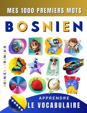 Apprendre le vocabulaire Bosnien: Mes mille premiers mots, Bilingue Bosnien - Fran?is: Imagier Bosnien pour d?utant
