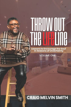 Throw Out the Lifeline: Lessons to Encourage the Soul in Seasons of Uncertainty