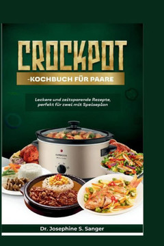 Crockpot-Kochbuch f? Paare: Leckere und zeitsparende Rezepte, perfekt f? zwei mit Speiseplan