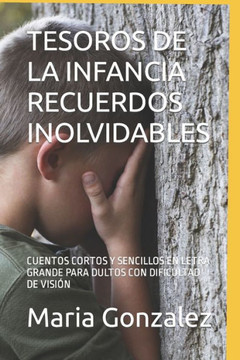 Tesoros de la Infancia Recuerdos Inolvidables: Cuentos Cortos Y Sencillos En Letra Grande Para Dultos Con Dificultad de Visi?