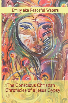 The Conscious Christian: Chronicles of A a Jesus Gypsy