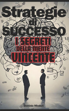 Strategie Di Successo, I Segreti Della Mente Vincente