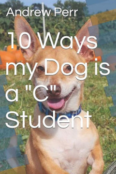 10 Ways my Dog is a ""C"" Student