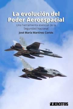 La evoluci? del Poder Aeroespacial: Una herramienta esencial de la Seguridad Nacional