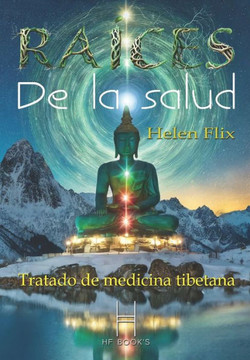 Raices de la Salud: Tratado de Medicina Tibetana Raices de la Salud: Tratado de Medicina Tibetana