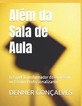 Al? da Sala de Aula: O Papel Transformador do Professor no Ensino Profissionalizante