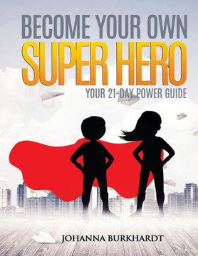 Become your own Super Hero: Your 21-Day Power Guide