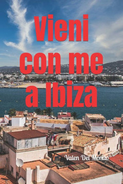 Vieni con me a Ibiza: Esplora l'incanto dell'isola mediterranea tra spiagge mozzafiato, avventure notturne e la magia della cultura locale