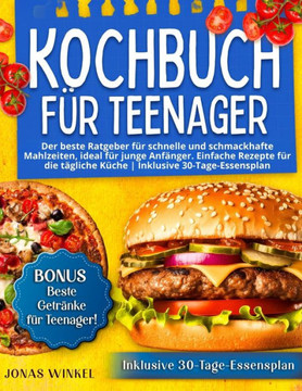 Kochbuch f? Teenager: Der beste Ratgeber f? schnelle und schmackhafte Mahlzeiten, ideal f? junge Anf?ger. Einfache Rezepte f? die t?lic Kochbuch f? Teenager: Der beste Ratgeber f? schnelle und schmackhafte Mahlzeiten, ideal f? junge Anf?ger. Einfache Rezepte f? die t?lic