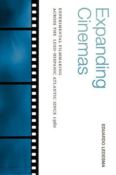 Expanding Cinemas: Experimental Filmmaking across the Luso-Hispanic Atlantic since 1960