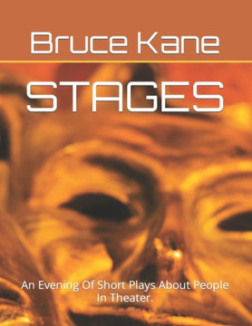 Stages: An Evening Of Short Plays About People In Theater.