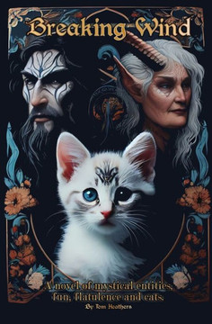 Breaking Wind: A novel of mystical entities, fun, flatulence and cats.