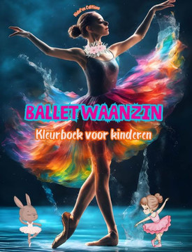 Ballet waanzin - Kleurboek voor kinderen - Creatieve en vrolijke illustraties om dansen te promoten: Leuke verzameling schattige balletsc?es voor kin Ballet waanzin - Kleurboek voor kinderen - Creatieve en vrolijke illustraties om dansen te promoten: Leuke verzameling schattige balletsc?es voor kin