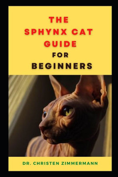 The Sphynx Cat Guide for Beginners: Comprisis of Everything You Need to Know about Sphynx Cat
