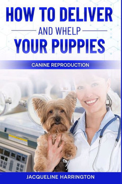 How to Deliver and Whelp Your Puppies