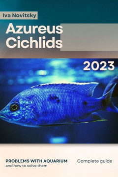 Azureus Cichlids: Problems with aquarium and how to solve them