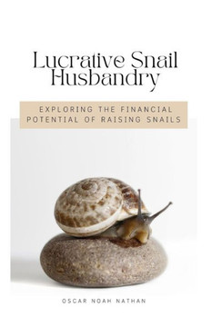 Lucrative Snail Husbandry: Exploring the Financial Potential of Raising Snails