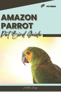 Amazon Parrot: Pet bird guide Amazon Parrot: Pet bird guide