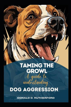 Taming the growl: A guide to understanding and managing dog aggression