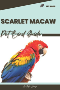 Scarlet Macaw: Pet bird guide