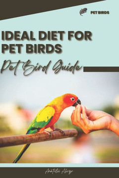 Ideal diet for pet birds: Pet bird guide