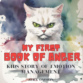 My First Book of Anger: Kids Story of Emotion Managment; A Colorful, Picture Book About Managing Difficult Feelings and Emotions; Helps Childr