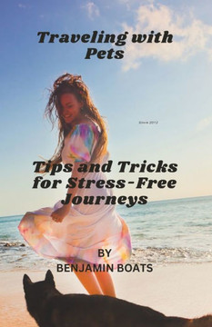 Travelling with Pets: Tips and Tricks for Stress-Free Journeys When Travelling with Your.
