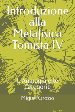 Introduzione alla Metafisica Tomista IV: L?nalogia e le Categorie
