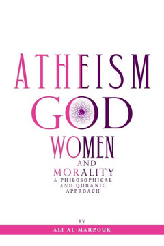 Atheism, God, Women, and morality: A philosophical and Quranic approach