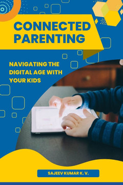 Connected Parenting: Navigating the Digital Age with Your Kids Connected Parenting: Navigating the Digital Age with Your Kids